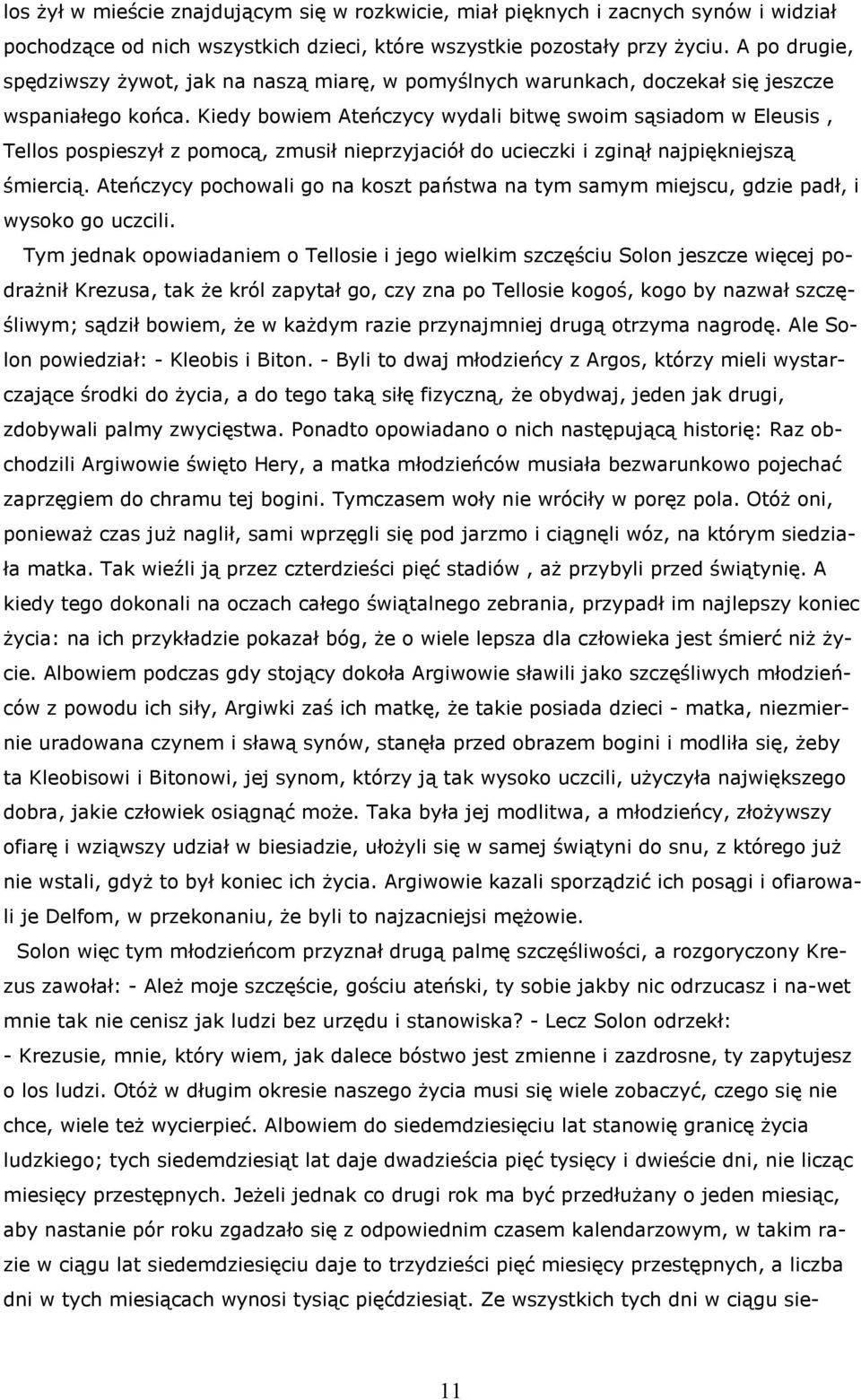 Kiedy bowiem Ateńczycy wydali bitwę swoim sąsiadom w Eleusis, Tellos pospieszył z pomocą, zmusił nieprzyjaciół do ucieczki i zginął najpiękniejszą śmiercią.