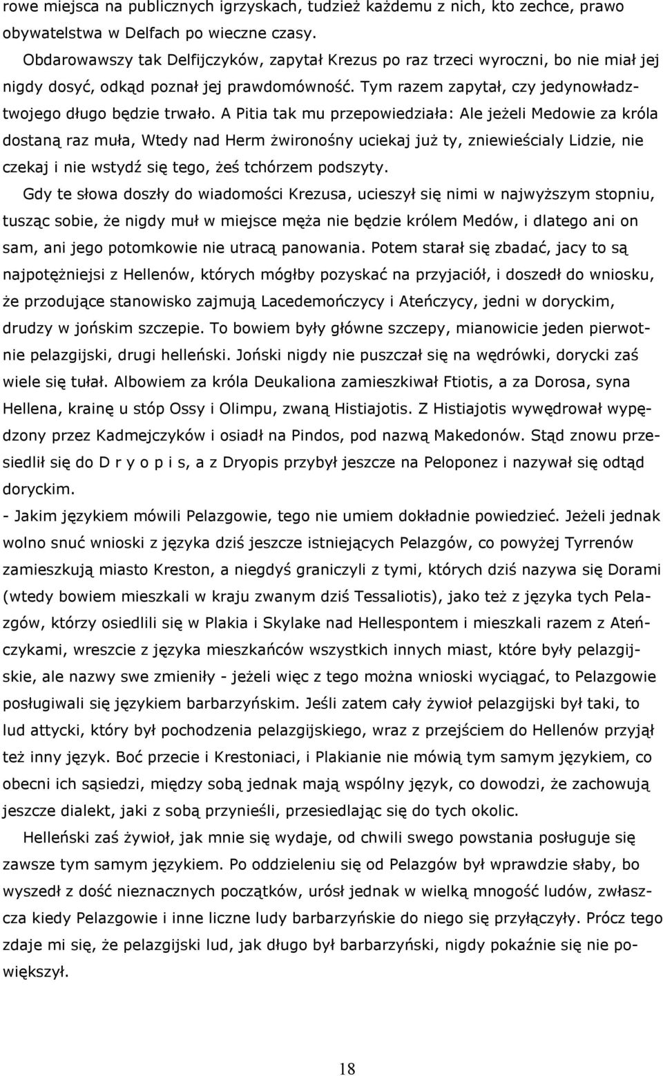 A Pitia tak mu przepowiedziała: Ale jeżeli Medowie za króla dostaną raz muła, Wtedy nad Herm żwironośny uciekaj już ty, zniewieścialy Lidzie, nie czekaj i nie wstydź się tego, żeś tchórzem podszyty.