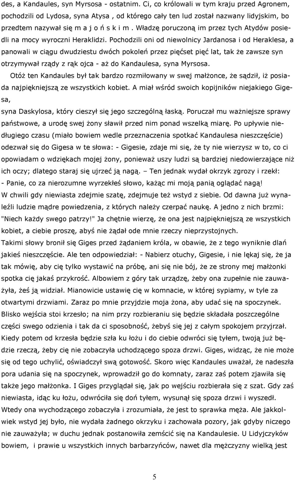 Władzę poruczoną im przez tych Atydów posiedli na mocy wyroczni Heraklidzi.