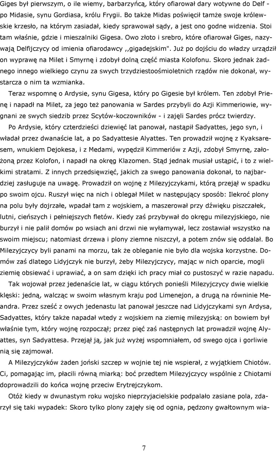 Owo złoto i srebro, które ofiarował Giges, nazywają Delfijczycy od imienia ofiarodawcy,,gigadejskim".