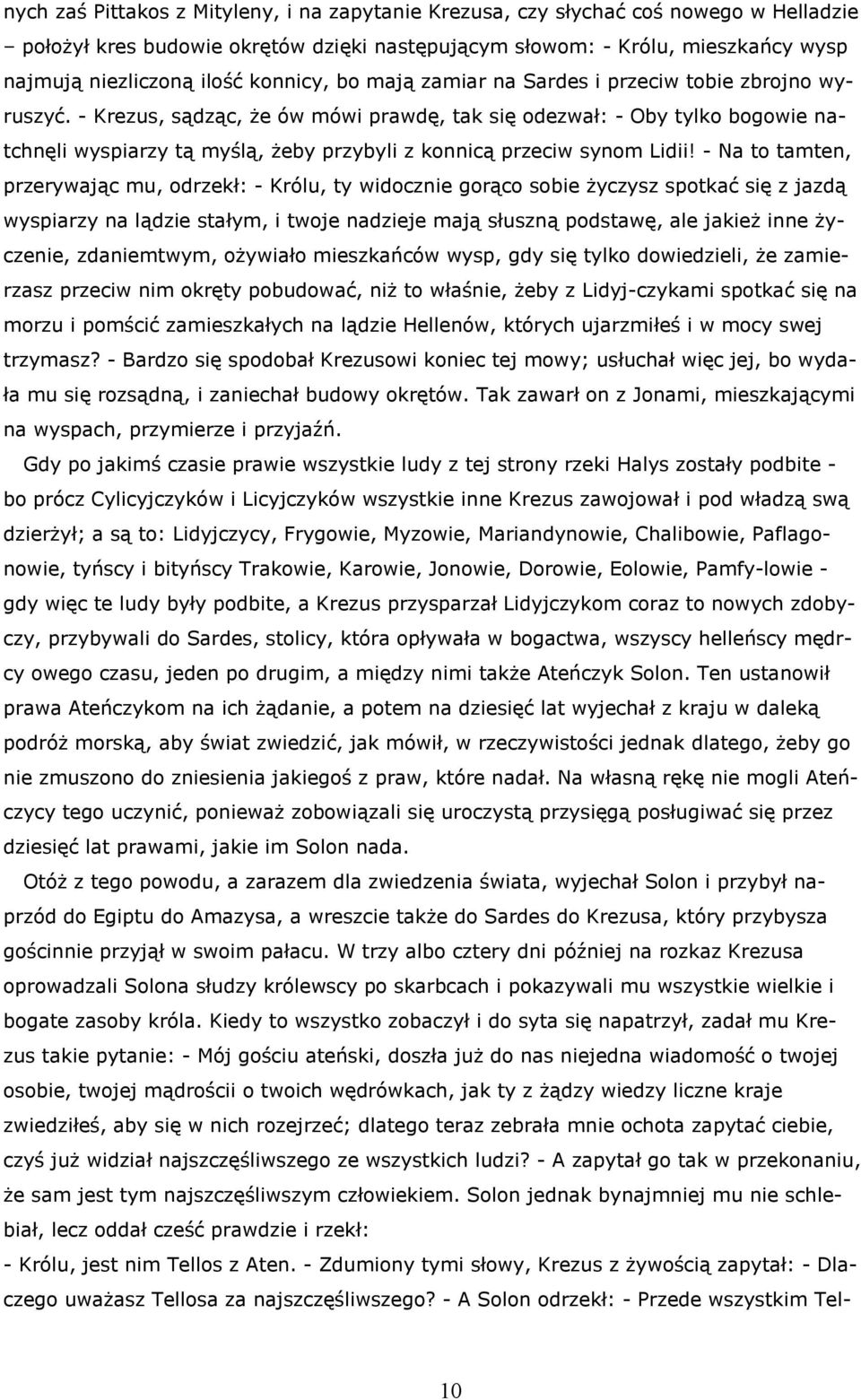 - Krezus, sądząc, że ów mówi prawdę, tak się odezwał: - Oby tylko bogowie natchnęli wyspiarzy tą myślą, żeby przybyli z konnicą przeciw synom Lidii!