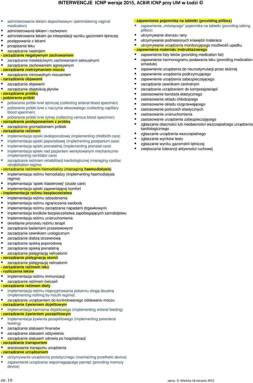 zarządzanie mimowolnym moczeniem - zarządzanie objawami zarządzanie objawami zarządzanie objętością płynów - zarządzanie próbką - pobieranie próbki pobieranie próbki krwi tętniczej (collecting