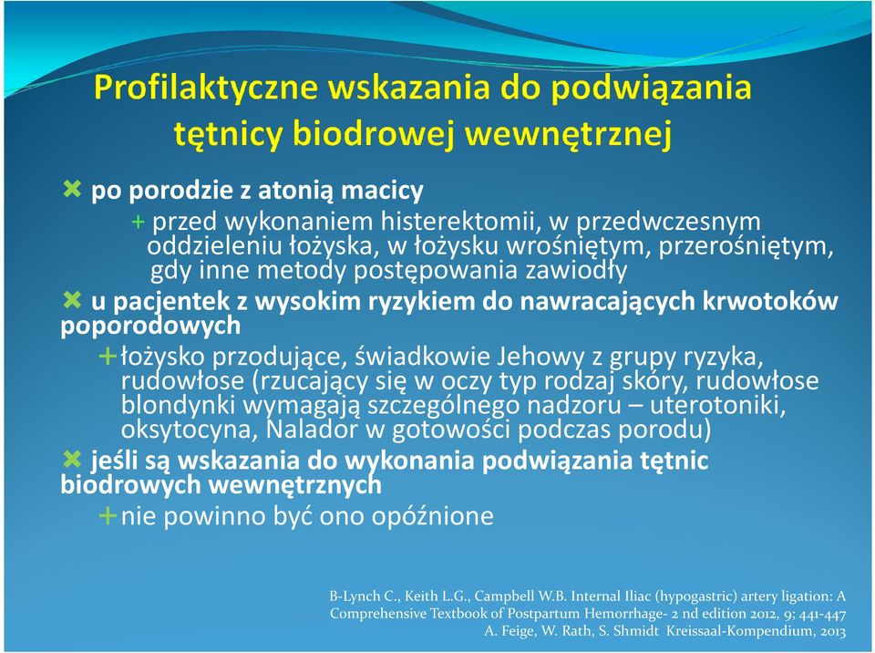 nadzoru uterotoniki, oksytocyna, Nalador w gotowości podczas porodu) jeśli są wskazania do wykonania podwiązania tętnic biodrowych wewnętrznych nie powinno być ono opóźnione B-Lynch C., Keith L.G.