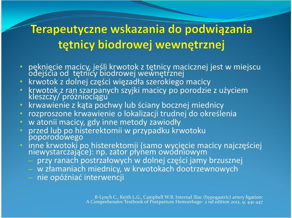 przed lub po histerektomiiw przypadku krwotoku poporodowego inne krwotoki po histerektomii(samo wycięcie macicy najczęściej niewystarczające): np.