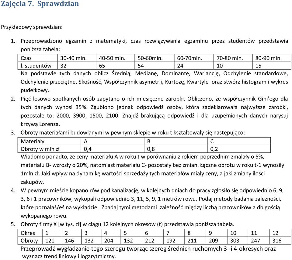 studentów 32 65 54 24 10 15 Na podstawie tych danych oblicz Średnią, Medianę, Dominantę, Wariancję, Odchylenie standardowe, Odchylenie przeciętne, Skośność, Współczynnik asymetrii, Kurtozę, Kwartyle