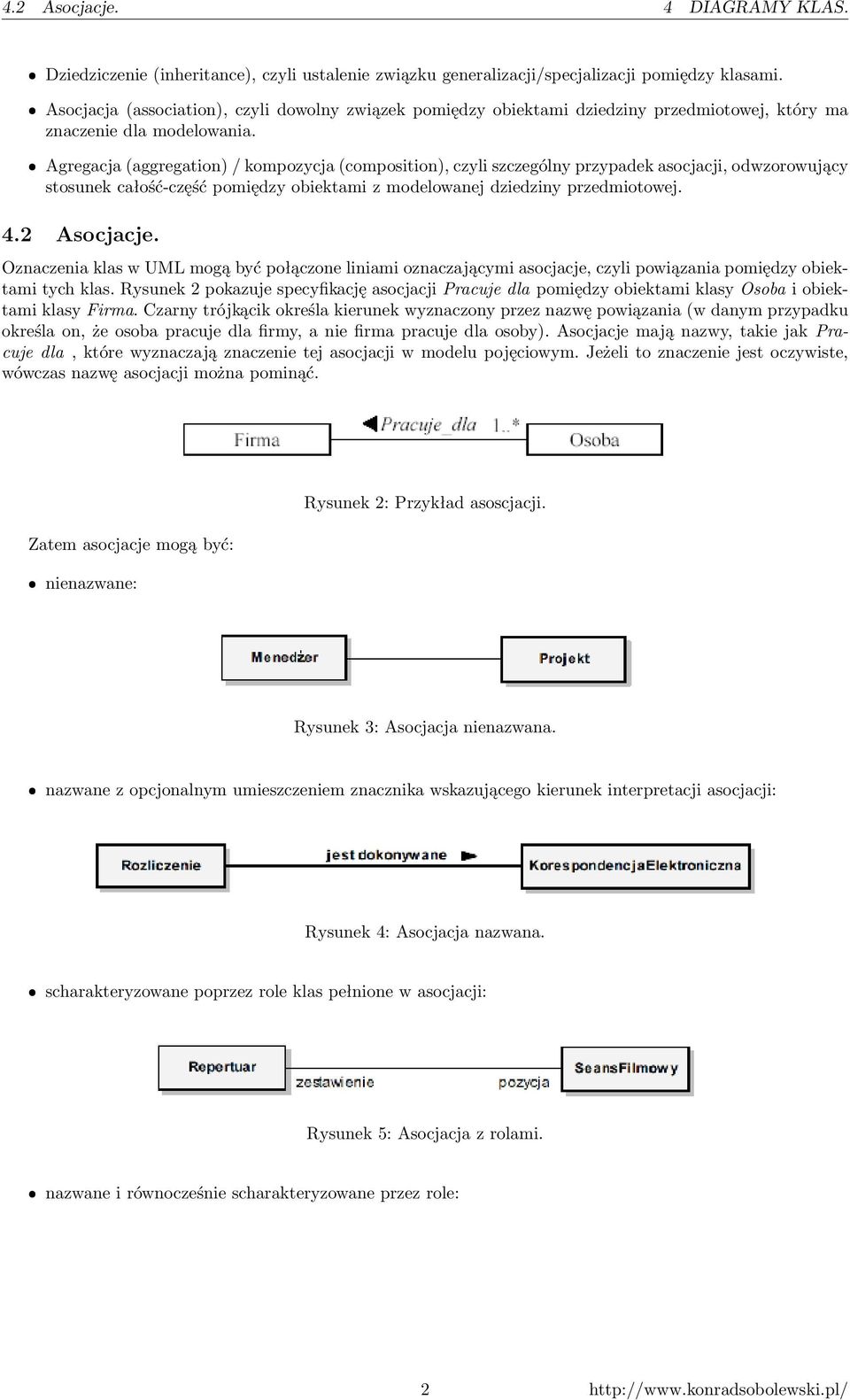 ˆ Agregacja (aggregation) / kompozycja (composition), czyli szczególny przypadek asocjacji, odwzorowujący stosunek całość-część pomiędzy obiektami z modelowanej dziedziny przedmiotowej. 4.2 Asocjacje.