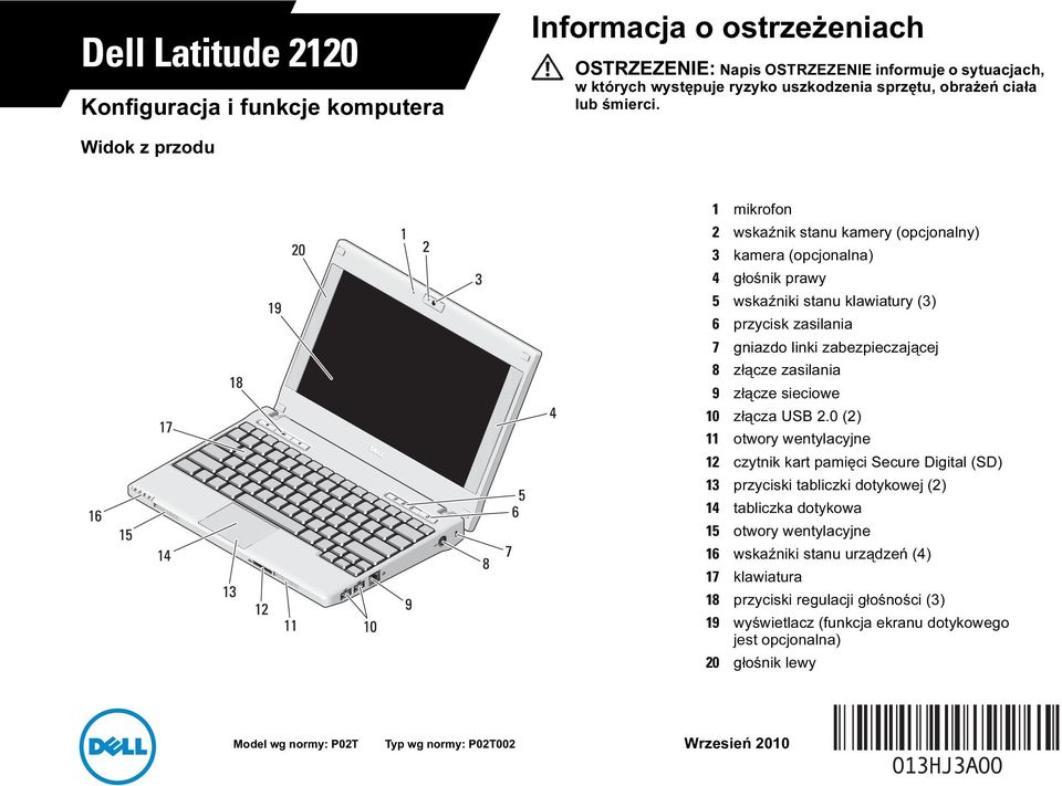 Widok z przodu 1 mikrofon 2 wskaźnik stanu kamery (opcjonalny) 3 kamera (opcjonalna) 4 głośnik prawy 5 wskaźniki stanu klawiatury (3) 6 przycisk zasilania 7 gniazdo linki zabezpieczającej 8 złącze