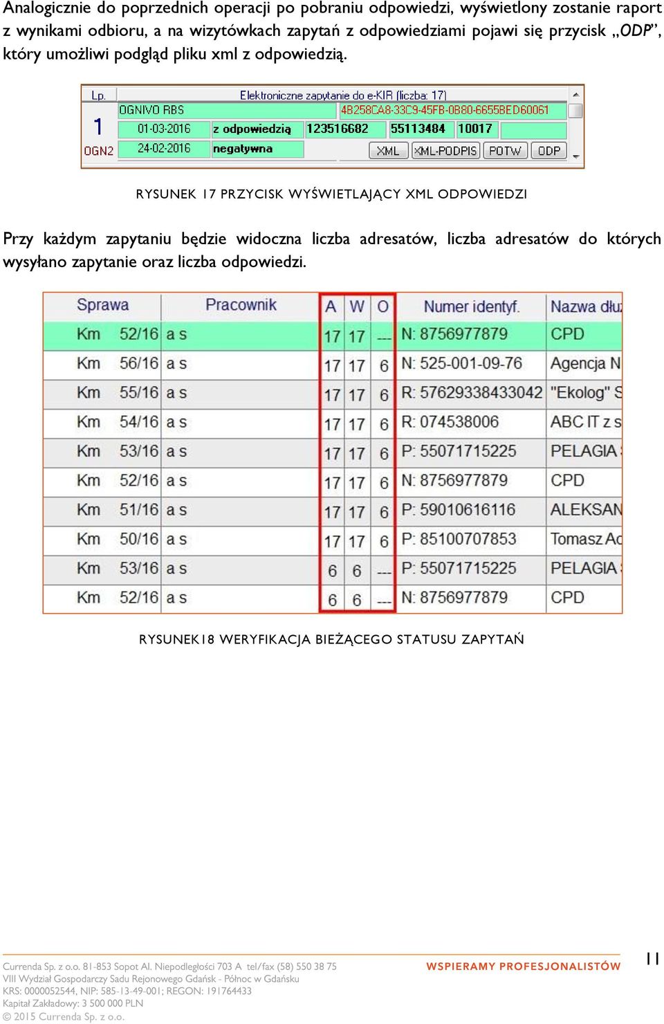 RYSUNEK 17 PRZYCISK WYŚWIETLAJĄCY XML ODPOWIEDZI Przy każdym zapytaniu będzie widoczna liczba adresatów, liczba