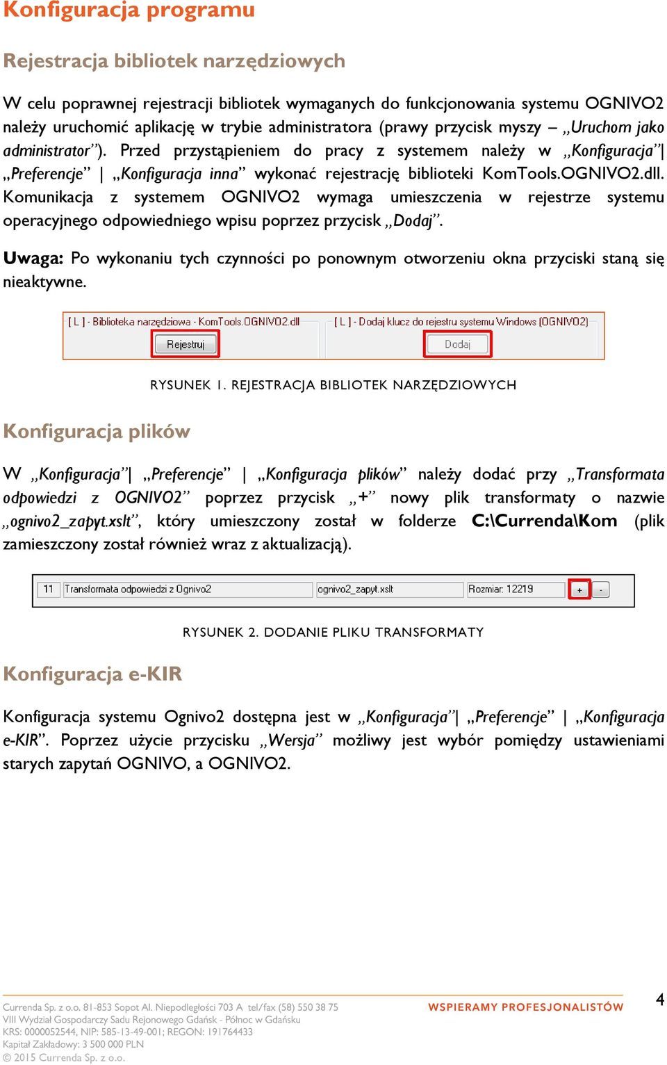 Komunikacja z systemem OGNIVO2 wymaga umieszczenia w rejestrze systemu operacyjnego odpowiedniego wpisu poprzez przycisk Dodaj.