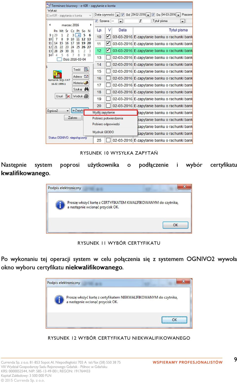 RYSUNEK 11 WYBÓR CERTYFIKATU Po wykonaniu tej operacji system w celu połączenia