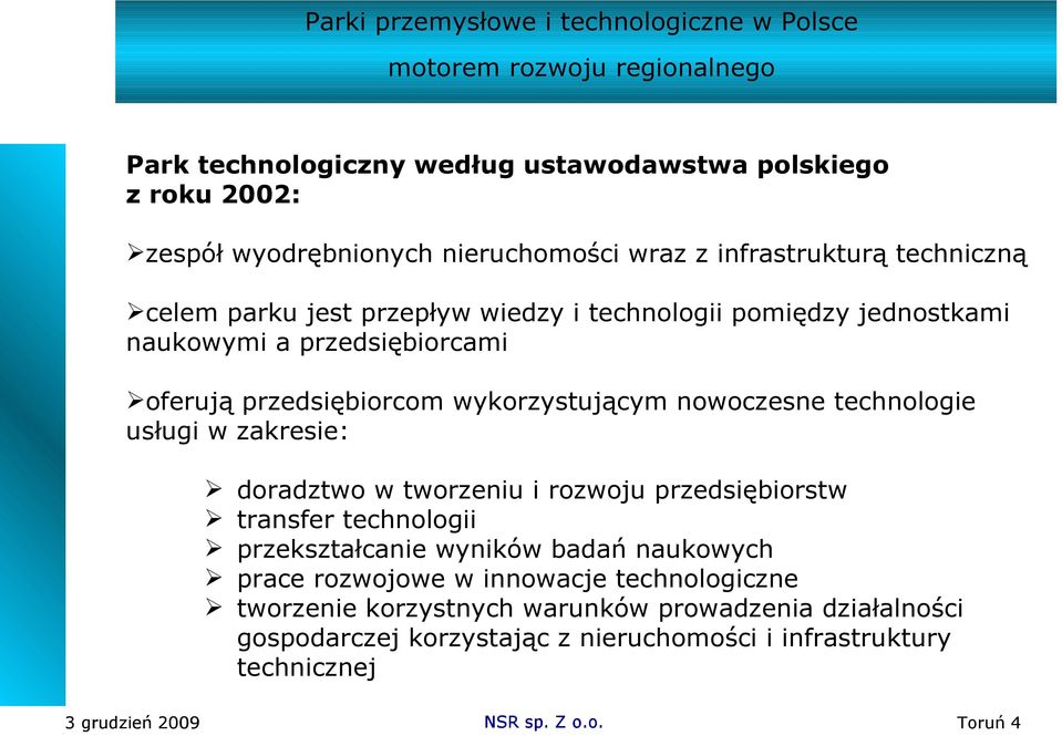 w zakresie: doradztwo w tworzeniu i rozwoju przedsiębiorstw transfer technologii przekształcanie wyników badań naukowych prace rozwojowe w innowacje