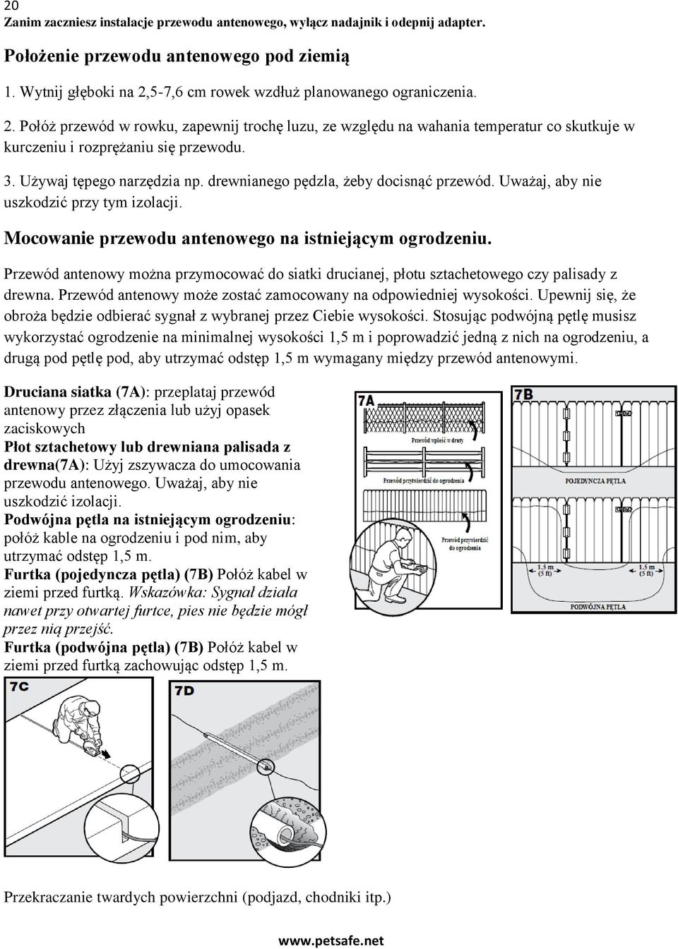 Używaj tępego narzędzia np. drewnianego pędzla, żeby docisnąć przewód. Uważaj, aby nie uszkodzić przy tym izolacji. Mocowanie przewodu antenowego na istniejącym ogrodzeniu.