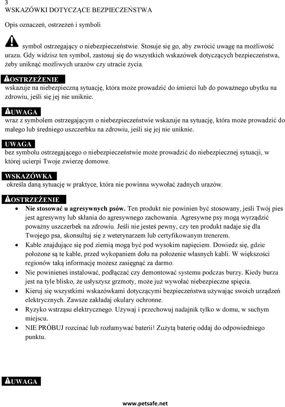 OSTRZEŻENIE wskazuje na niebezpieczną sytuację, która może prowadzić do śmierci lub do poważnego ubytku na zdrowiu, jeśli się jej nie uniknie.