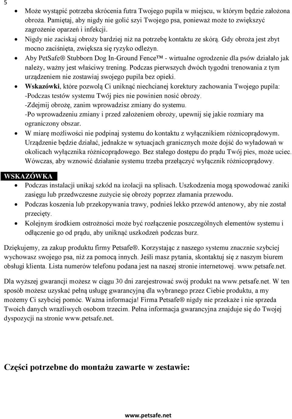 Gdy obroża jest zbyt mocno zaciśnięta, zwiększa się ryzyko odleżyn. Aby PetSafe Stubborn Dog In-Ground Fence - wirtualne ogrodzenie dla psów działało jak należy, ważny jest właściwy trening.