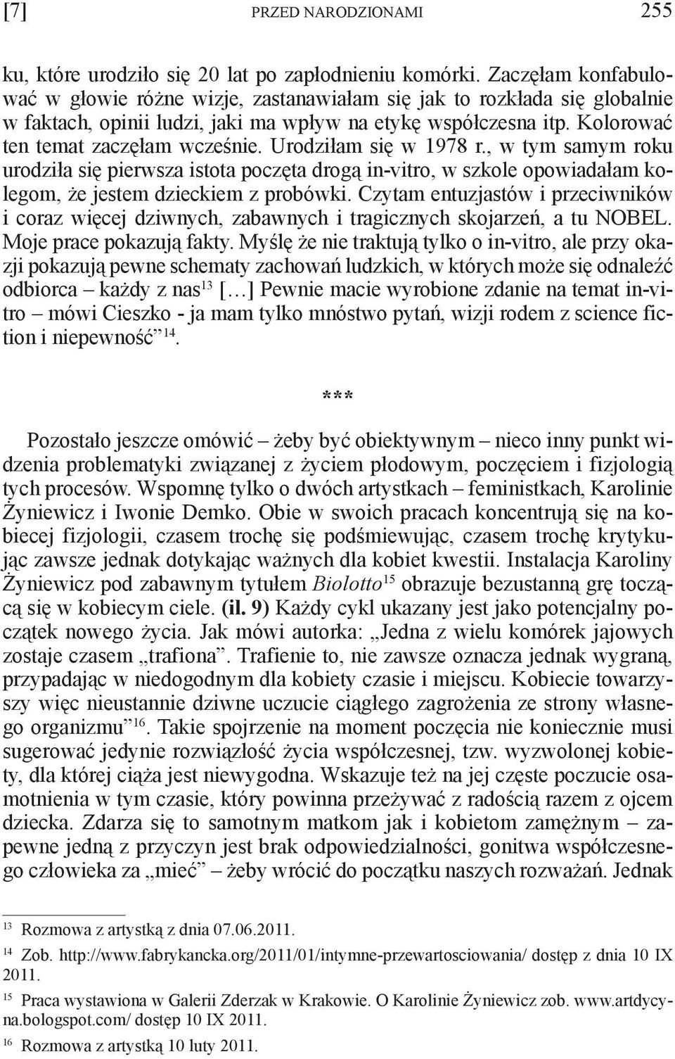 Urodziłam się w 1978 r., w tym samym roku urodziła się pierwsza istota poczęta drogą in-vitro, w szkole opowiadałam kolegom, że jestem dzieckiem z probówki.