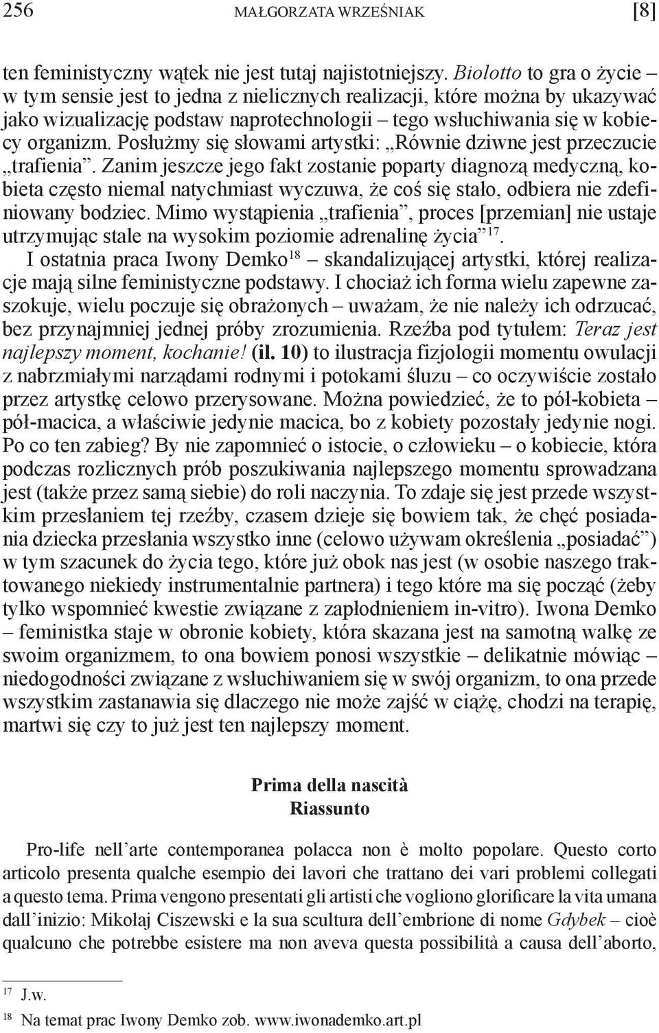 Posłużmy się słowami artystki: Równie dziwne jest przeczucie trafienia.
