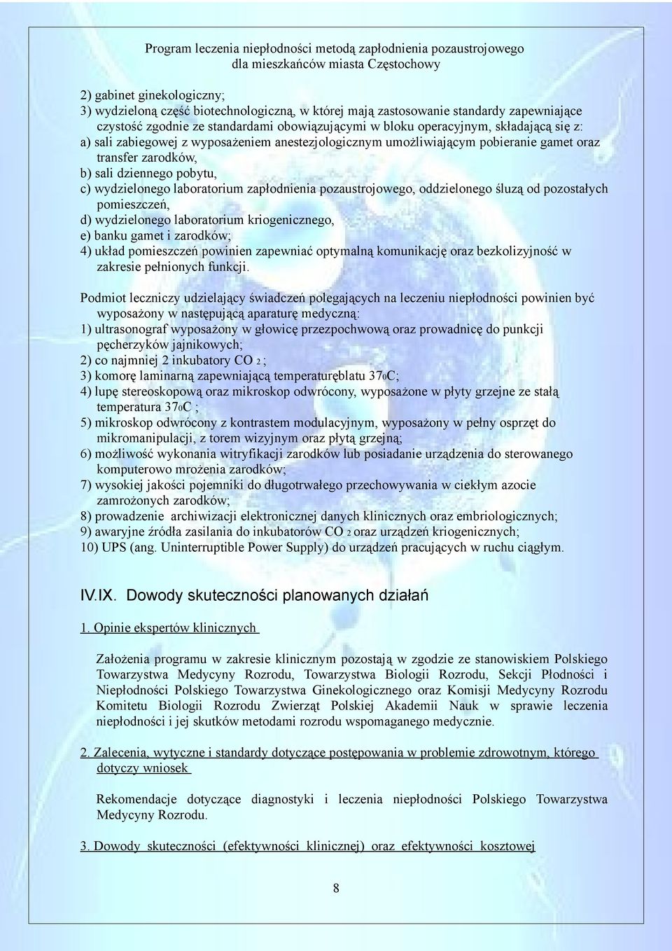 oddzielonego śluzą od pozostałych pomieszczeń, d) wydzielonego laboratorium kriogenicznego, e) banku gamet i zarodków; 4) układ pomieszczeń powinien zapewniać optymalną komunikację oraz