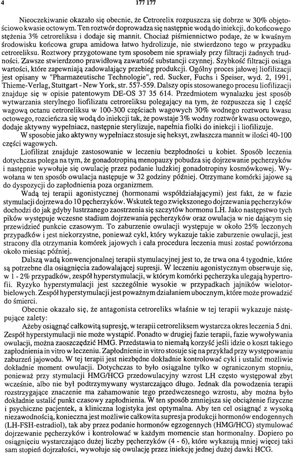 Chociaż piśmiennictwo podaje, że w kwaśnym środowisku końcowa grupa amidowa łatwo hydrolizuje, nie stwierdzono tego w przypadku cetroreliksu.