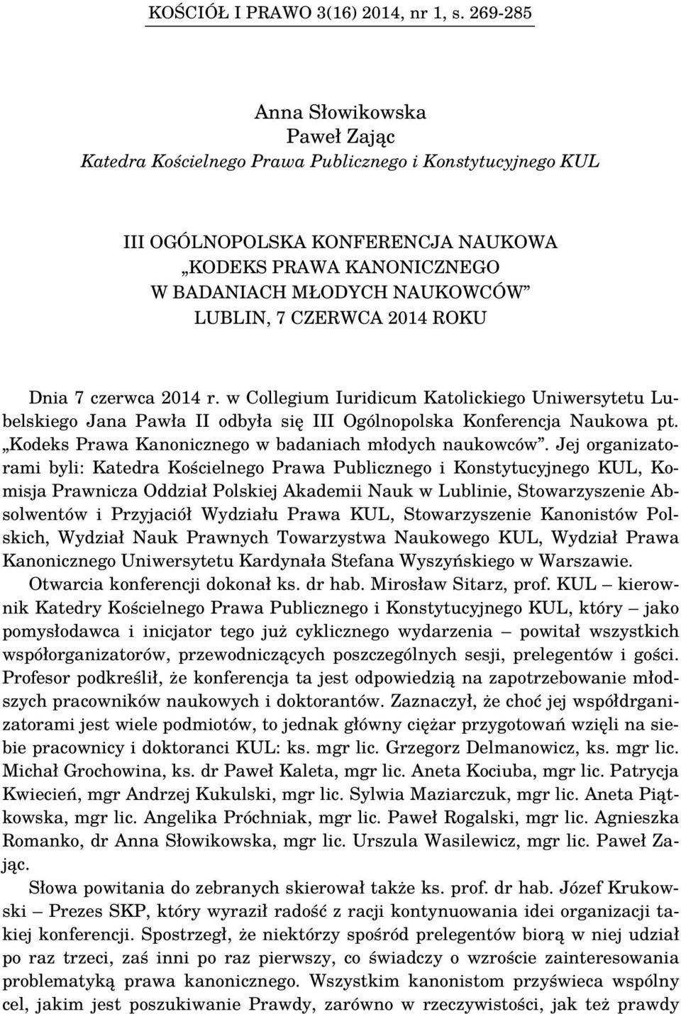 CZERWCA 2014 ROKU Dnia 7 czerwca 2014 r. w Collegium Iuridicum Katolickiego Uniwersytetu Lubelskiego Jana Pawła II odbyła się III Ogólnopolska Konferencja Naukowa pt.