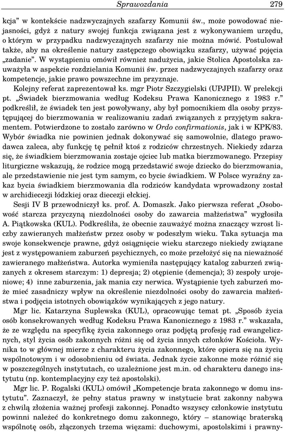 Postulował także, aby na określenie natury zastępczego obowiązku szafarzy, używać pojęcia zadanie.