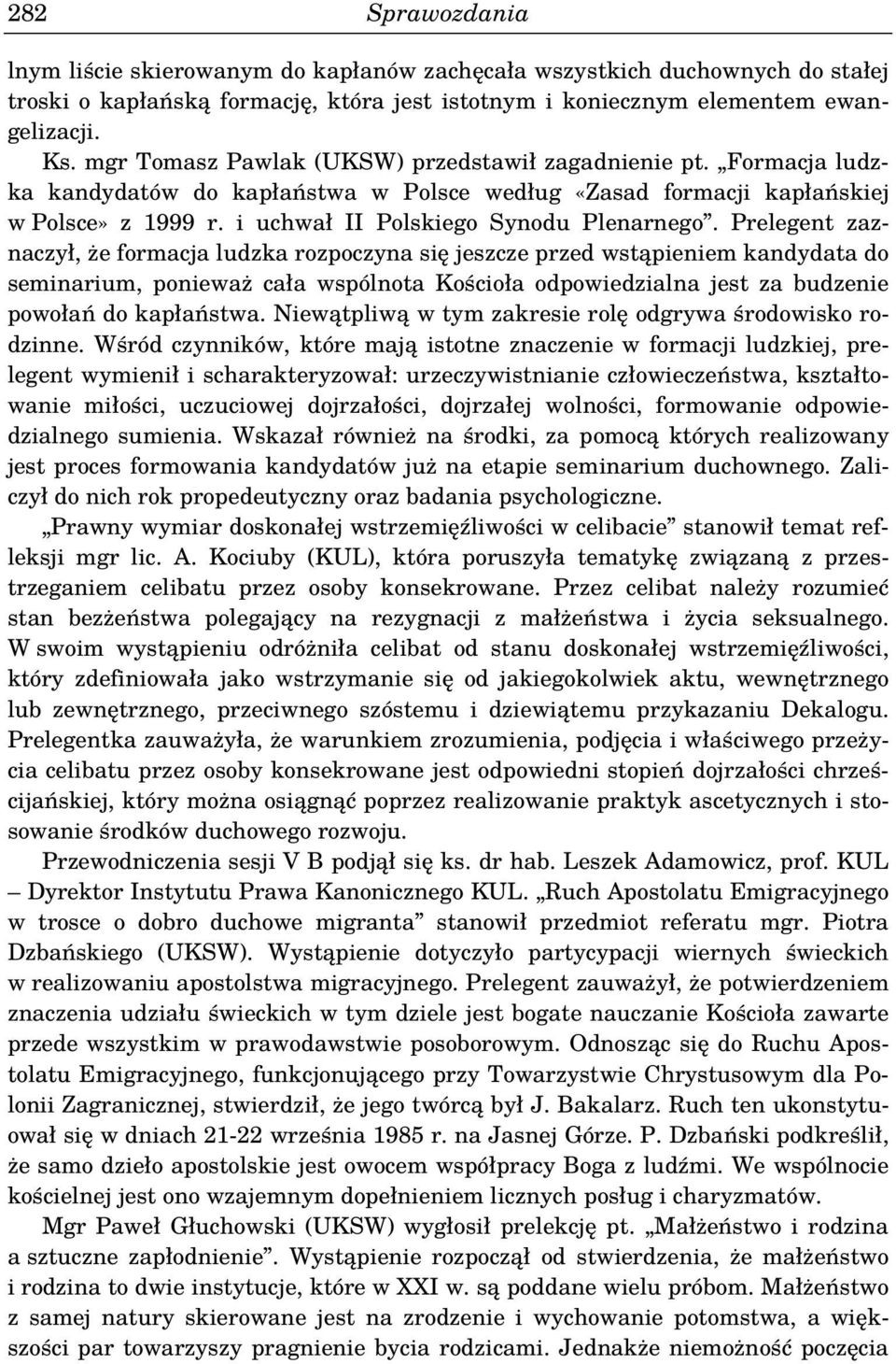 Prelegent zaznaczył, że formacja ludzka rozpoczyna się jeszcze przed wstąpieniem kandydata do seminarium, ponieważ cała wspólnota Kościoła odpowiedzialna jest za budzenie powołań do kapłaństwa.