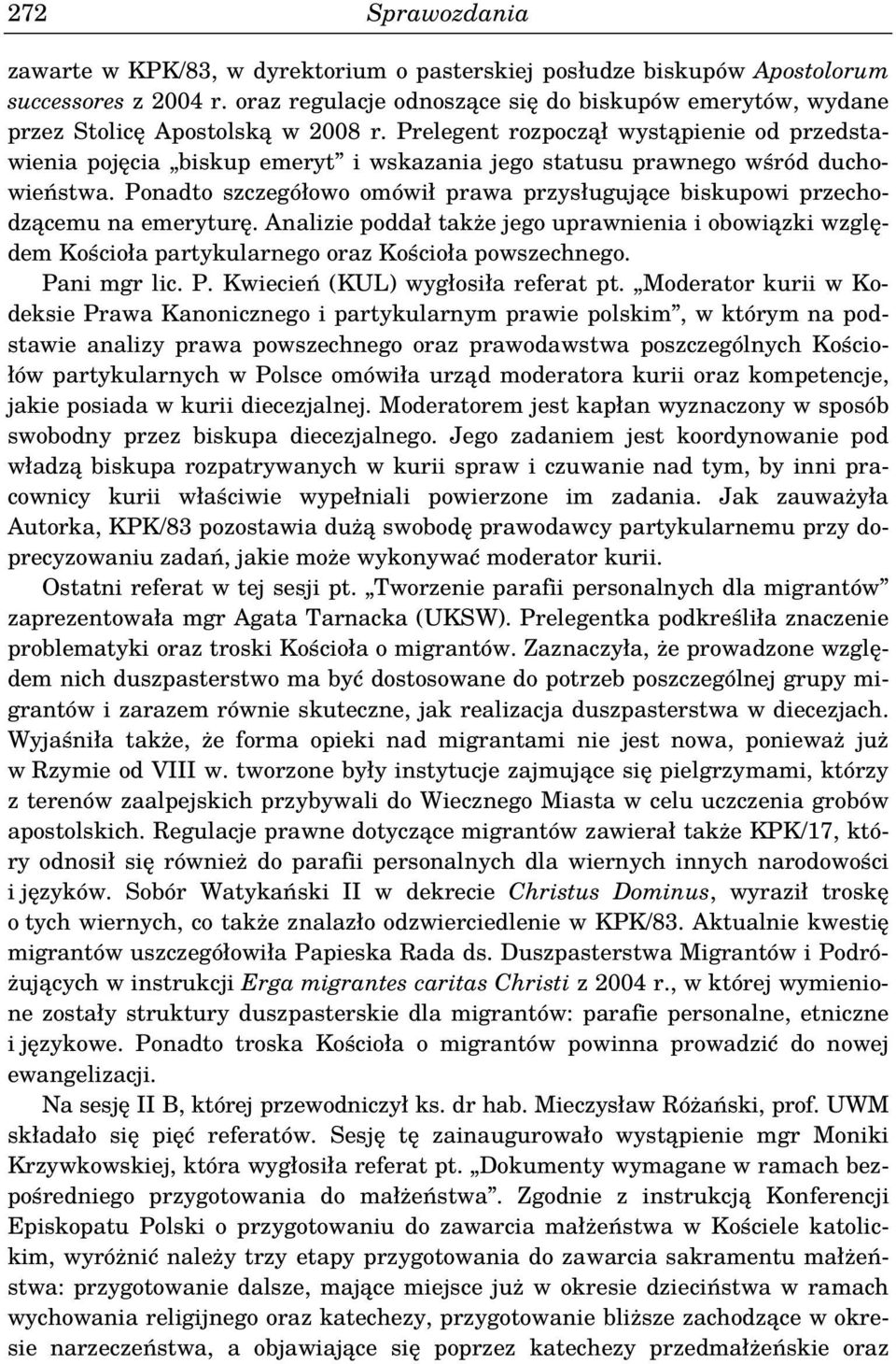 Prelegent rozpoczął wystąpienie od przedstawienia pojęcia biskup emeryt i wskazania jego statusu prawnego wśród duchowieństwa.