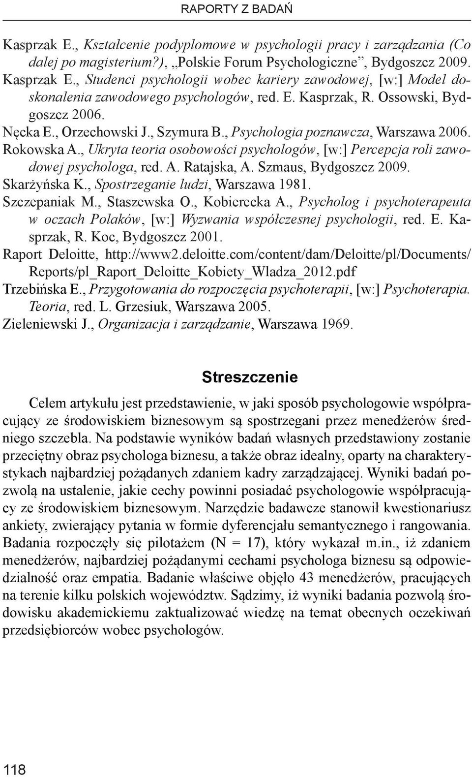 , Ukryta teoria osobowości psychologów, [w:] Percepcja roli zawodowej psychologa, red. A. Ratajska, A. Szmaus, Bydgoszcz 2009. Skarżyńska K., Spostrzeganie ludzi, Warszawa 1981. Szczepaniak M.