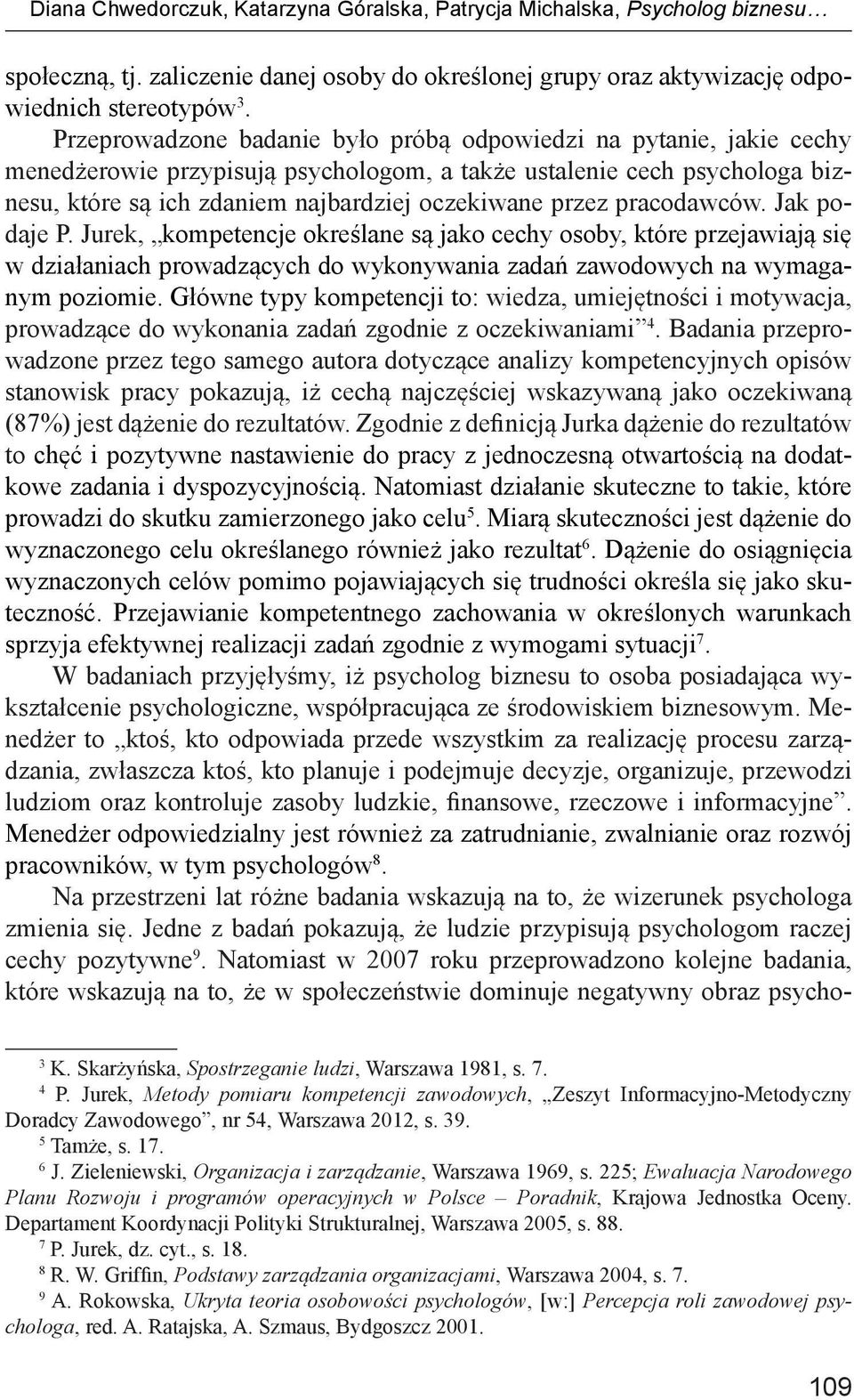 pracodawców. Jak podaje P. Jurek, kompetencje określane są jako cechy osoby, które przejawiają się w działaniach prowadzących do wykonywania zadań zawodowych na wymaganym poziomie.