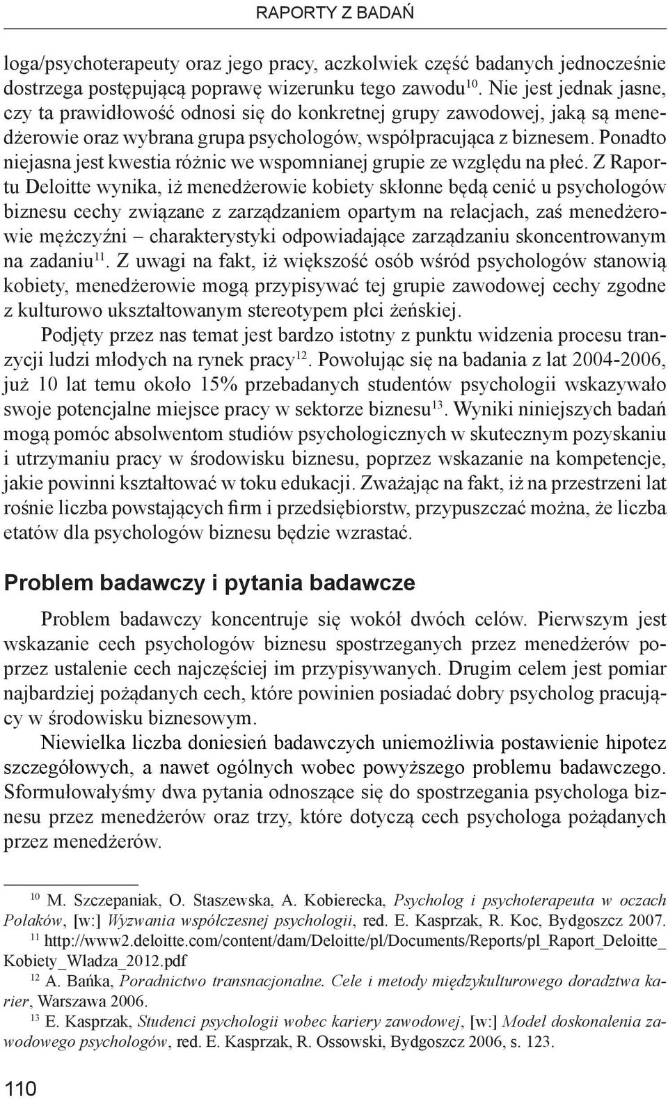 Ponadto niejasna jest kwestia różnic we wspomnianej grupie ze względu na płeć.