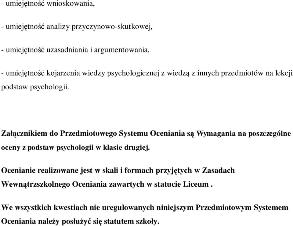 Załącznikiem do Przedmiotowego Systemu Oceniania są Wymagania na poszczególne oceny z podstaw psychologii w klasie drugiej.