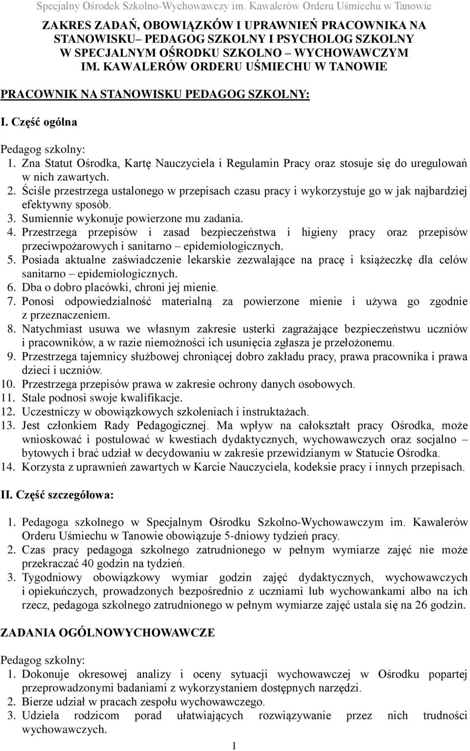 2. Ściśle przestrzega ustalonego w przepisach czasu pracy i wykorzystuje go w jak najbardziej efektywny sposób. 3. Sumiennie wykonuje powierzone mu zadania. 4.