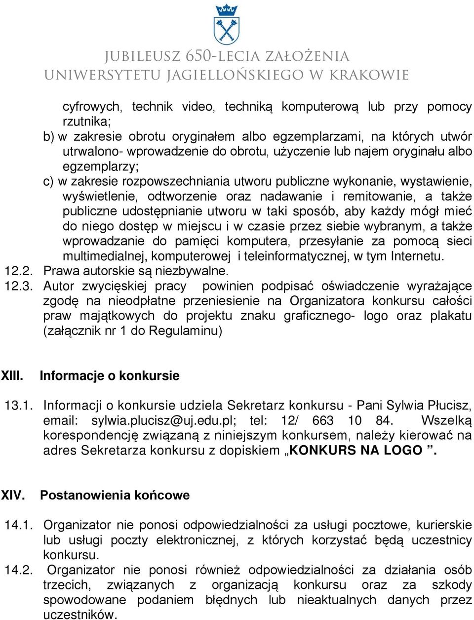 taki sposób, aby każdy mógł mieć do niego dostęp w miejscu i w czasie przez siebie wybranym, a także wprowadzanie do pamięci komputera, przesyłanie za pomocą sieci multimedialnej, komputerowej i