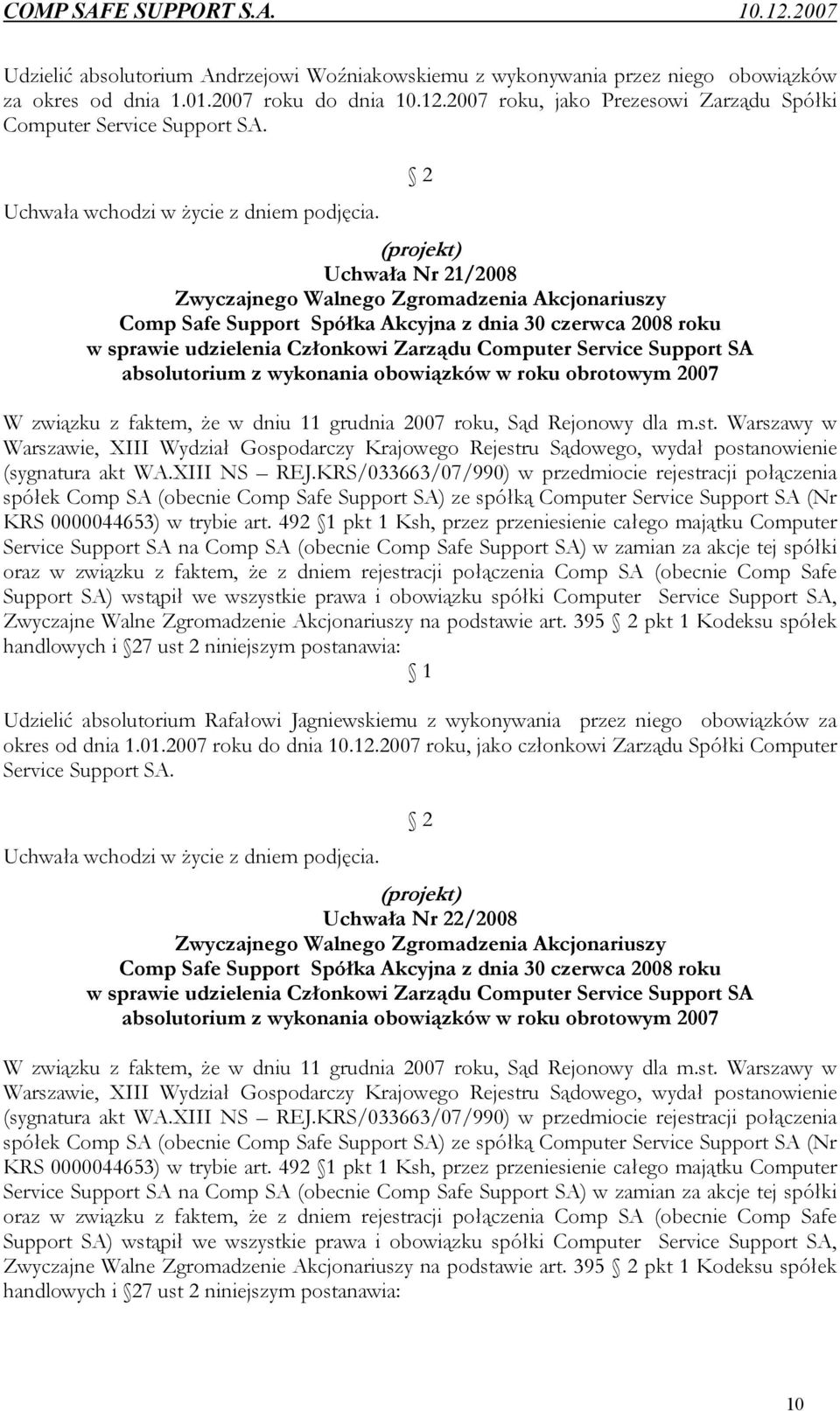 2 (projekt) Uchwała Nr 21/2008 Zwyczajnego Walnego Zgromadzenia Akcjonariuszy Comp Safe Support Spółka Akcyjna z dnia 30 czerwca 2008 roku w sprawie udzielenia Członkowi Zarządu Computer Service