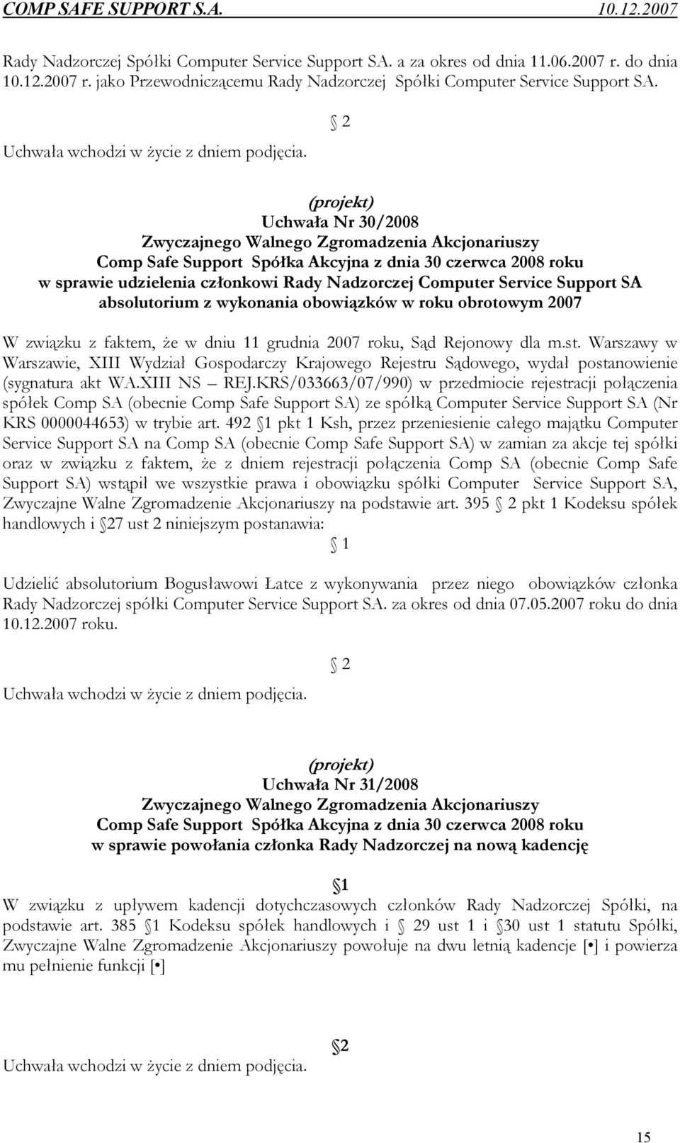 2 (projekt) Uchwała Nr 30/2008 Zwyczajnego Walnego Zgromadzenia Akcjonariuszy Comp Safe Support Spółka Akcyjna z dnia 30 czerwca 2008 roku w sprawie udzielenia członkowi Rady Nadzorczej Computer