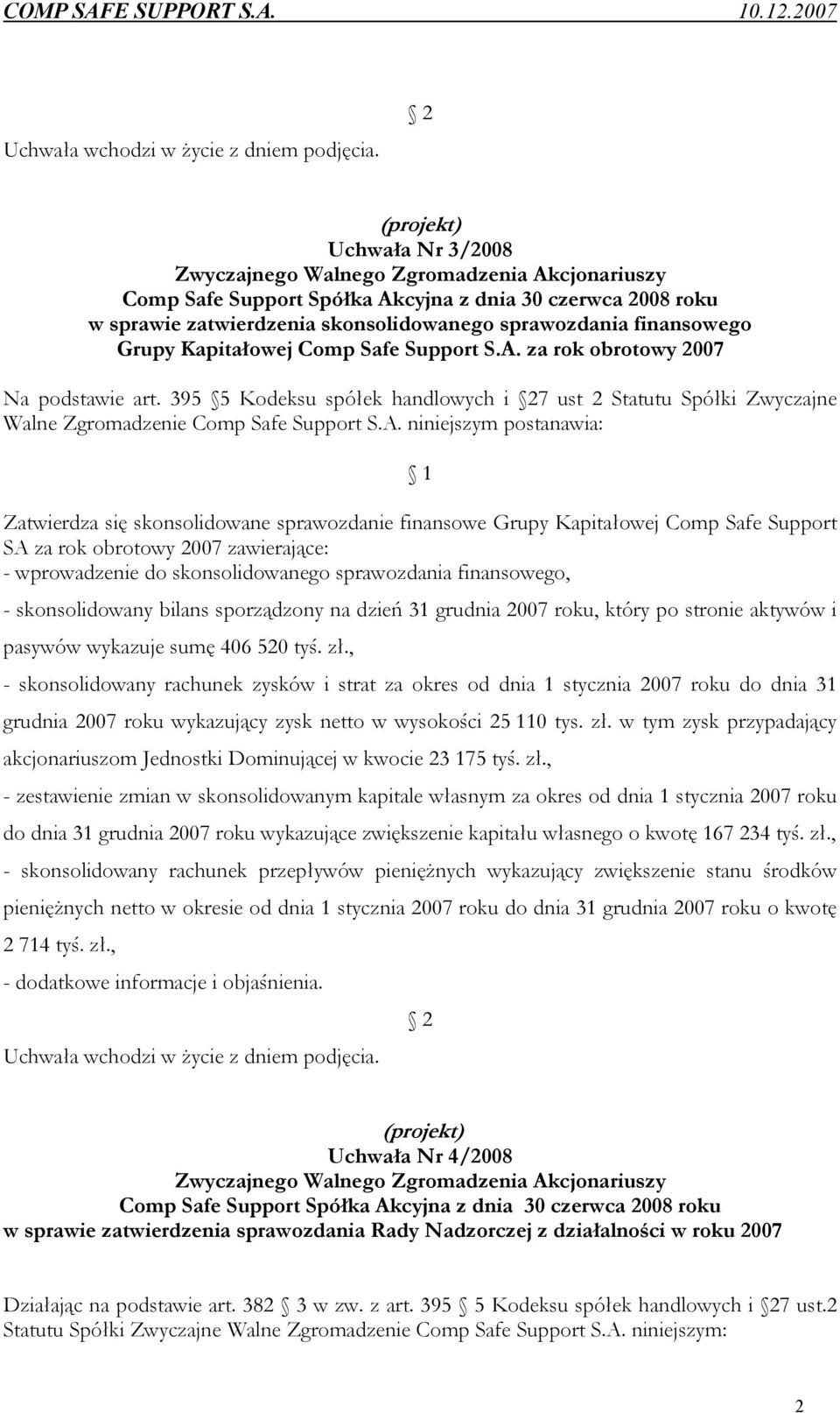 finansowego Grupy Kapitałowej Comp Safe Support S.A. za rok obrotowy 2007 Na podstawie art. 395 5 Kodeksu spółek handlowych i 27 ust 2 Statutu Spółki Zwyczajne Walne Zgromadzenie Comp Safe Support S.