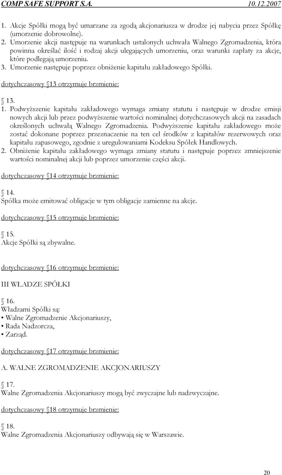 umorzeniu. 3. Umorzenie następuje poprzez obniżenie kapitału zakładowego Spółki. dotychczasowy 13