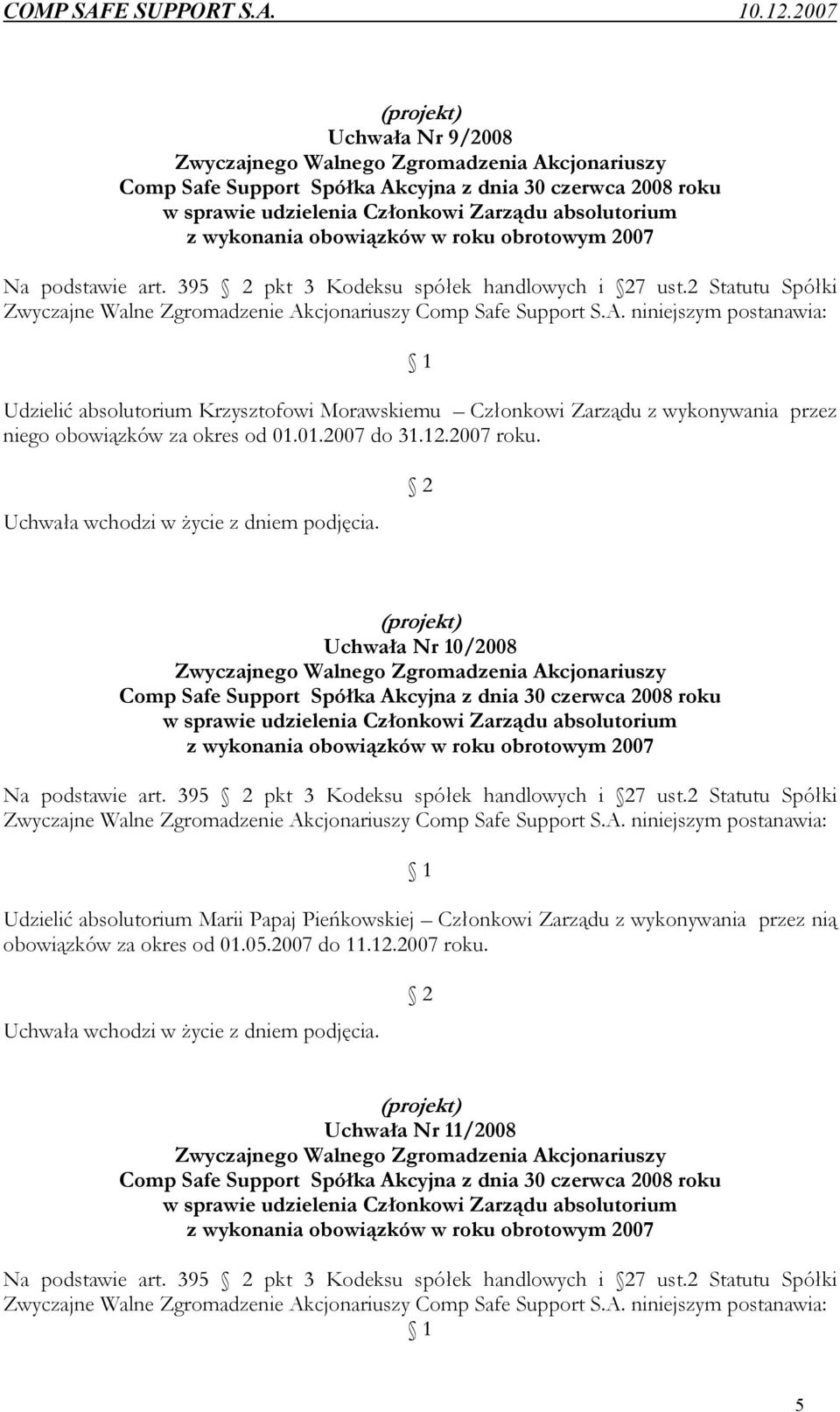 cjonariuszy Comp Safe Support S.A. niniejszym postanawia: 1 Udzielić absolutorium Krzysztofowi Morawskiemu Członkowi Zarządu z wykonywania przez niego obowiązków za okres od 01.01.2007 do 31.12.