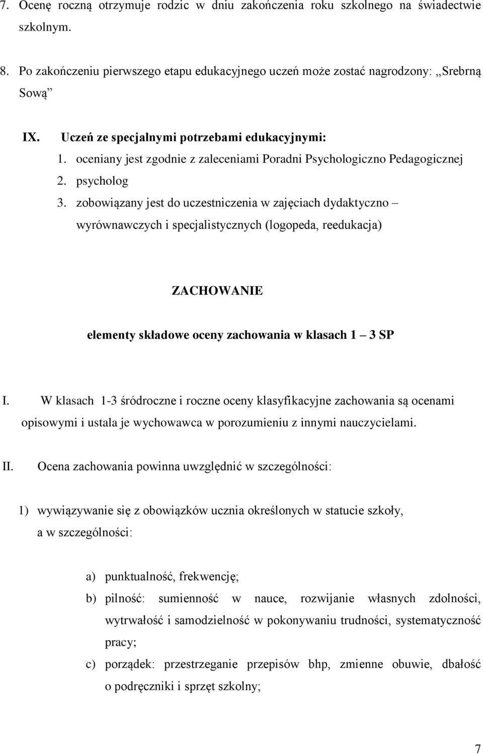 zobowiązany jest do uczestniczenia w zajęciach dydaktyczno wyrównawczych i specjalistycznych (logopeda, reedukacja) ZACHOWANIE elementy składowe oceny zachowania w klasach 1 3 SP I.