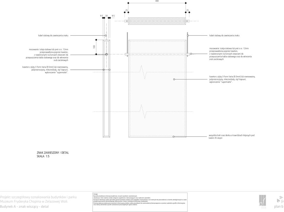 12mm przeprowadzona poprzez kaseton, z nawierconymi na koncach otworami do przepuszczenia kabla stalowego oraz do wkrecenia srub zaciskowych kaseton z plyty 3 Form Varia (9.