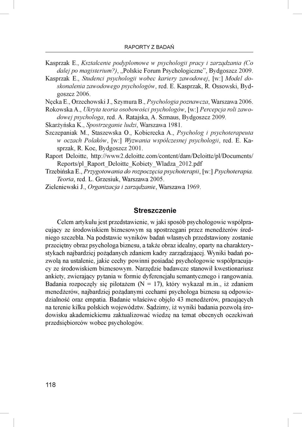 , Ukryta teoria osobowości psychologów, [w:] Percepcja roli zawodowej psychologa, red. A. Ratajska, A. Szmaus, Bydgoszcz 2009. Skarżyńska K., Spostrzeganie ludzi, Warszawa 1981. Szczepaniak M.
