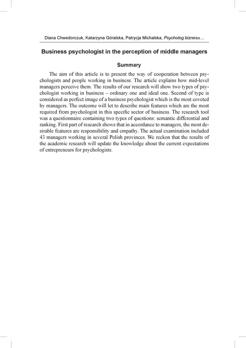 The results of our research will show two types of psychologist working in business ordinary one and ideal one.
