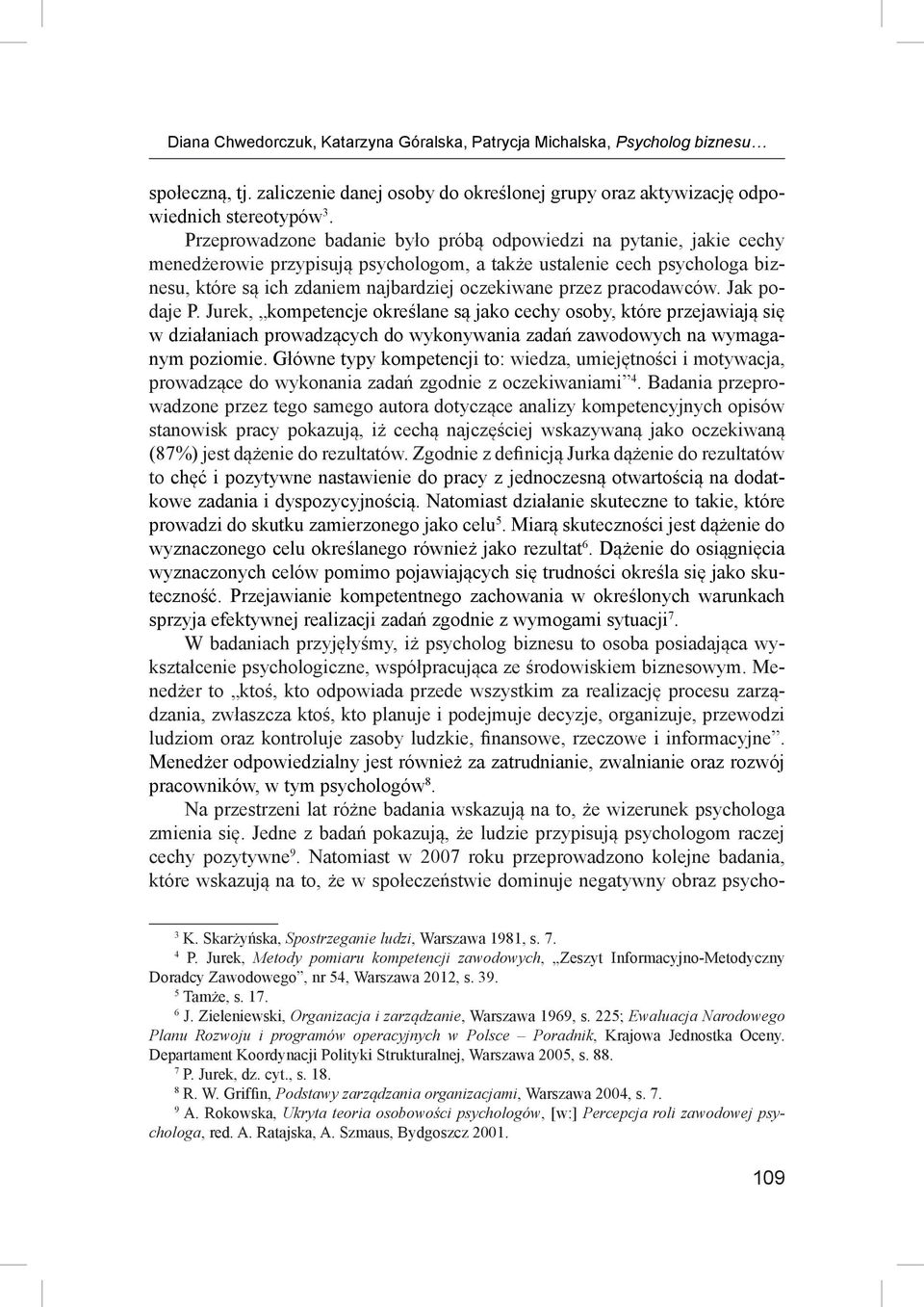 pracodawców. Jak podaje P. Jurek, kompetencje określane są jako cechy osoby, które przejawiają się w działaniach prowadzących do wykonywania zadań zawodowych na wymaganym poziomie.