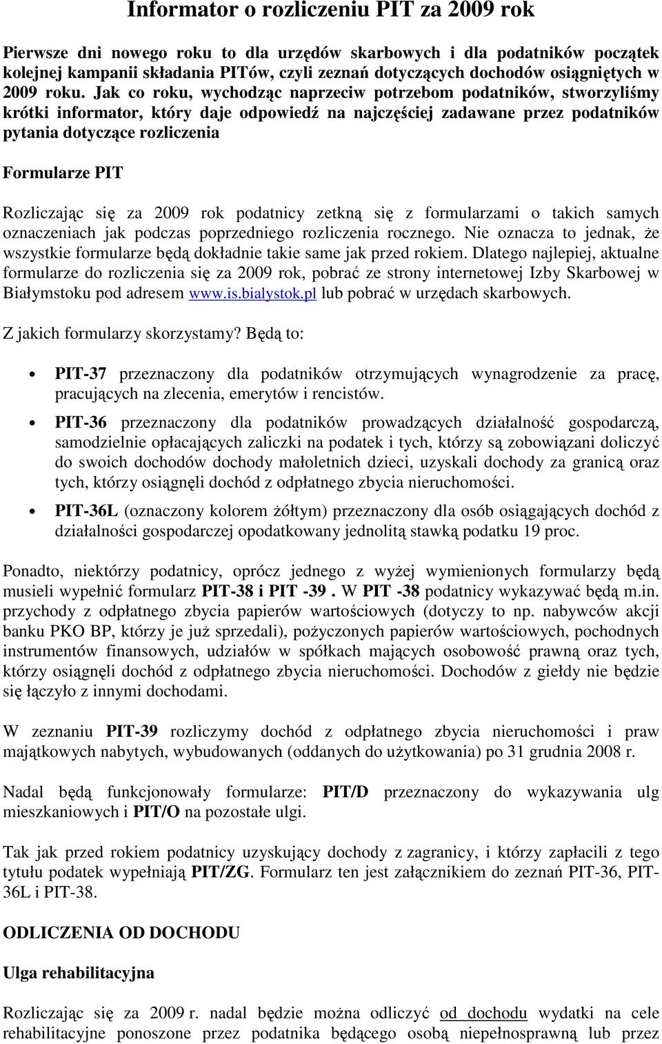 Jak co roku, wychodząc naprzeciw potrzebom podatników, stworzyliśmy krótki informator, który daje odpowiedź na najczęściej zadawane przez podatników pytania dotyczące rozliczenia Formularze PIT