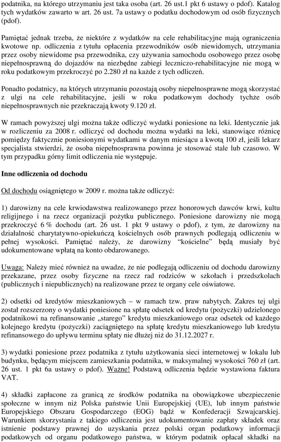 odliczenia z tytułu opłacenia przewodników osób niewidomych, utrzymania przez osoby niewidome psa przewodnika, czy uŝywania samochodu osobowego przez osobę niepełnosprawną do dojazdów na niezbędne