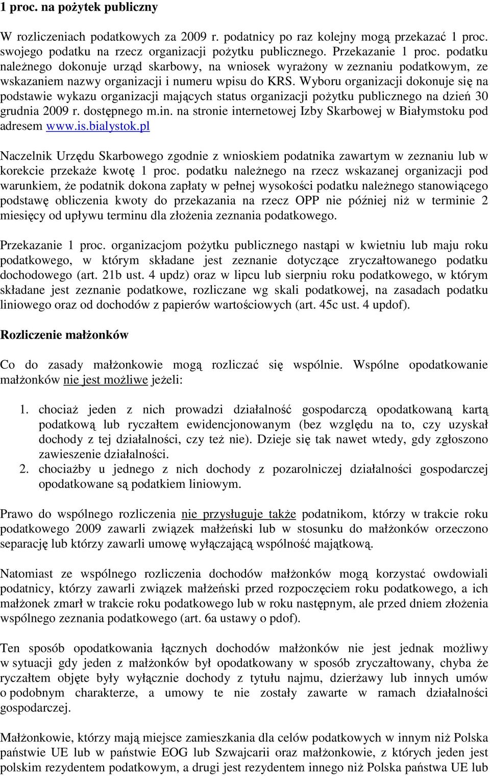 Wyboru organizacji dokonuje się na podstawie wykazu organizacji mających status organizacji poŝytku publicznego na dzień 30 grudnia 2009 r. dostępnego m.in.