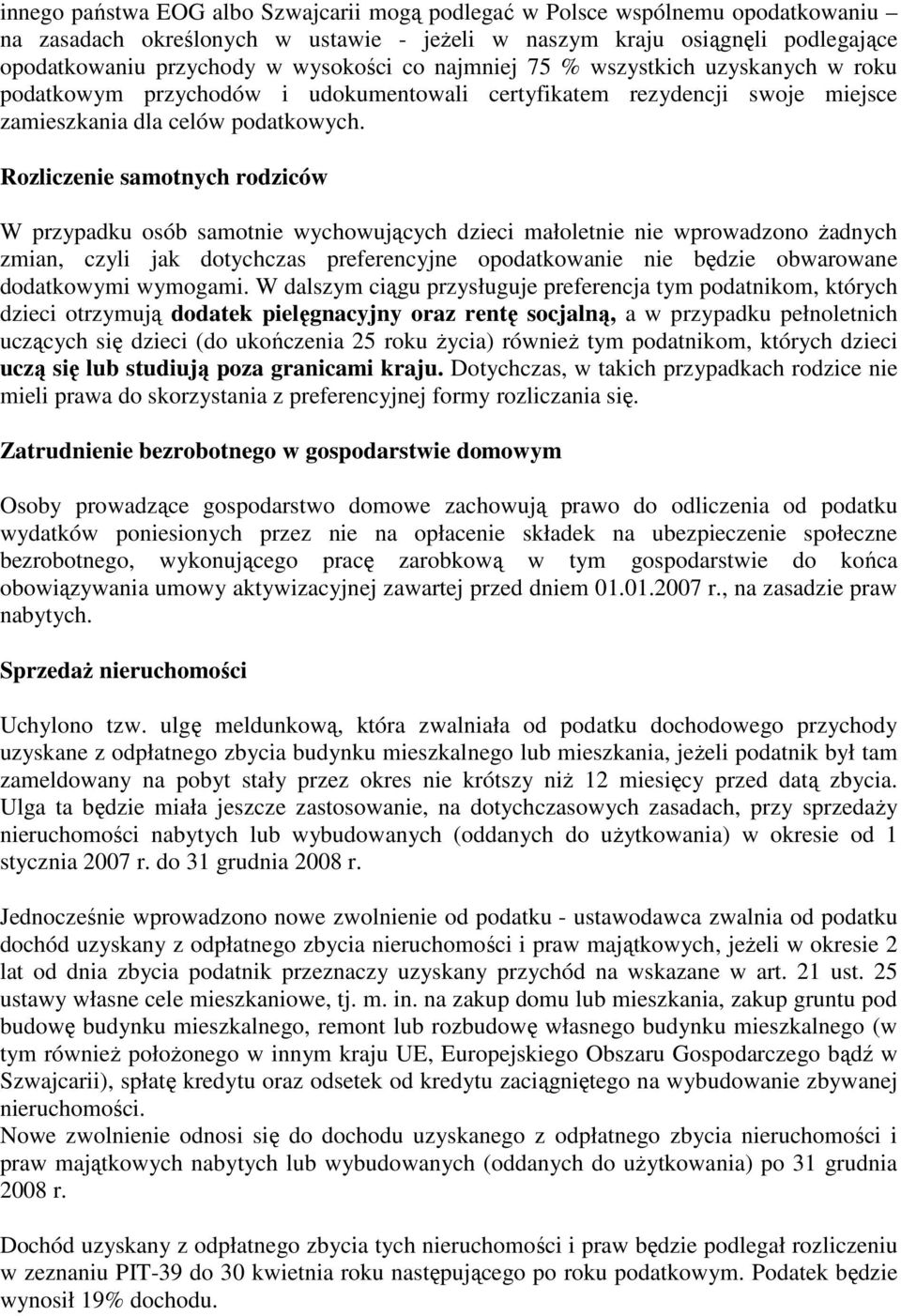 Rozliczenie samotnych rodziców W przypadku osób samotnie wychowujących dzieci małoletnie nie wprowadzono Ŝadnych zmian, czyli jak dotychczas preferencyjne opodatkowanie nie będzie obwarowane