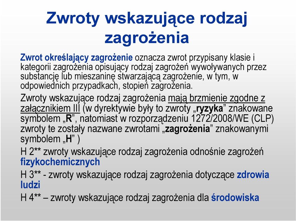 Zwroty wskazujące rodzaj zagrożenia mają brzmienie zgodne z załącznikiem III (w dyrektywie były to zwroty ryzyka znakowane symbolem R, natomiast w rozporządzeniu 1272/2008/WE (CLP)