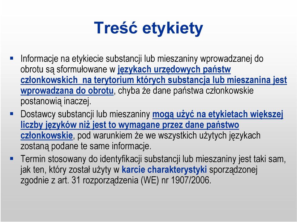 Dostawcy substancji lub mieszaniny mogą użyć na etykietach większej liczby języków niż jest to wymagane przez dane państwo członkowskie, pod warunkiem że we wszystkich