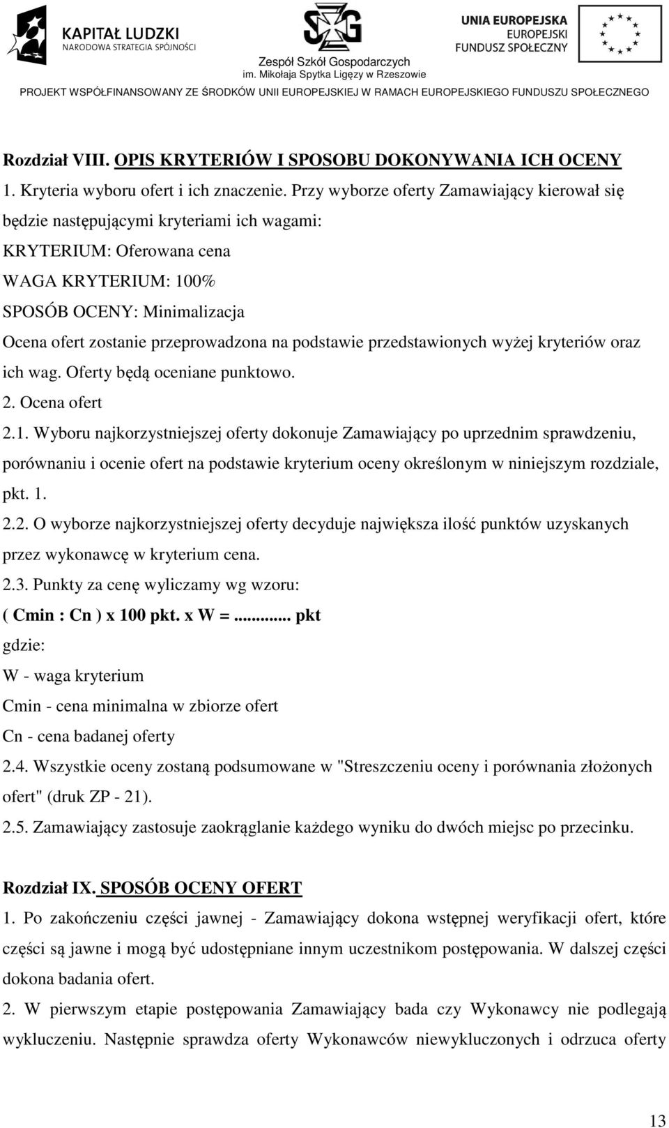 na podstawie przedstawionych wyżej kryteriów oraz ich wag. Oferty będą oceniane punktowo. 2. Ocena ofert 2.1.