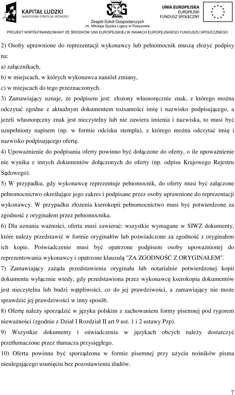nieczytelny lub nie zawiera imienia i nazwiska, to musi być uzupełniony napisem (np. w formie odcisku stempla), z którego można odczytać imię i nazwisko podpisującego ofertę.
